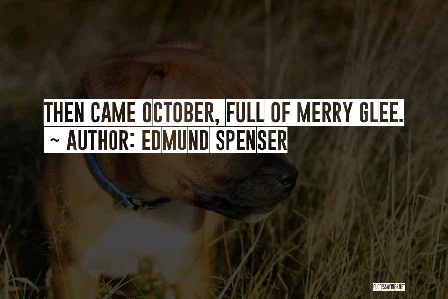 Edmund Spenser Quotes: Then Came October, Full Of Merry Glee.