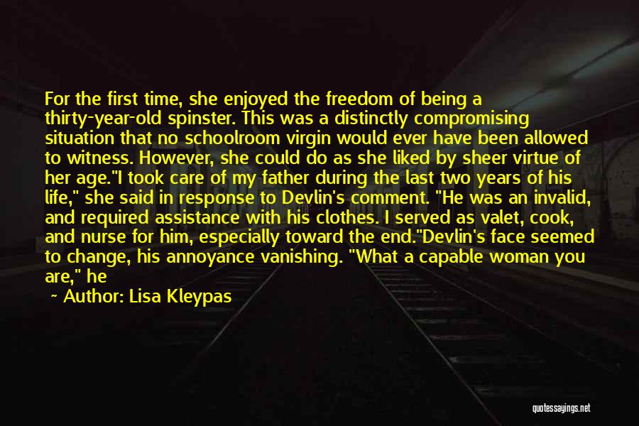 Lisa Kleypas Quotes: For The First Time, She Enjoyed The Freedom Of Being A Thirty-year-old Spinster. This Was A Distinctly Compromising Situation That