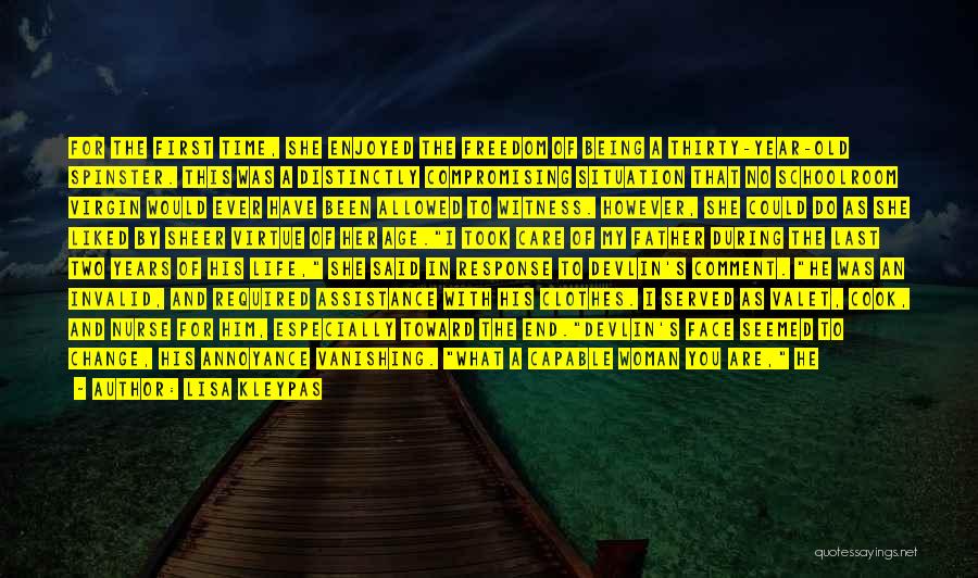 Lisa Kleypas Quotes: For The First Time, She Enjoyed The Freedom Of Being A Thirty-year-old Spinster. This Was A Distinctly Compromising Situation That