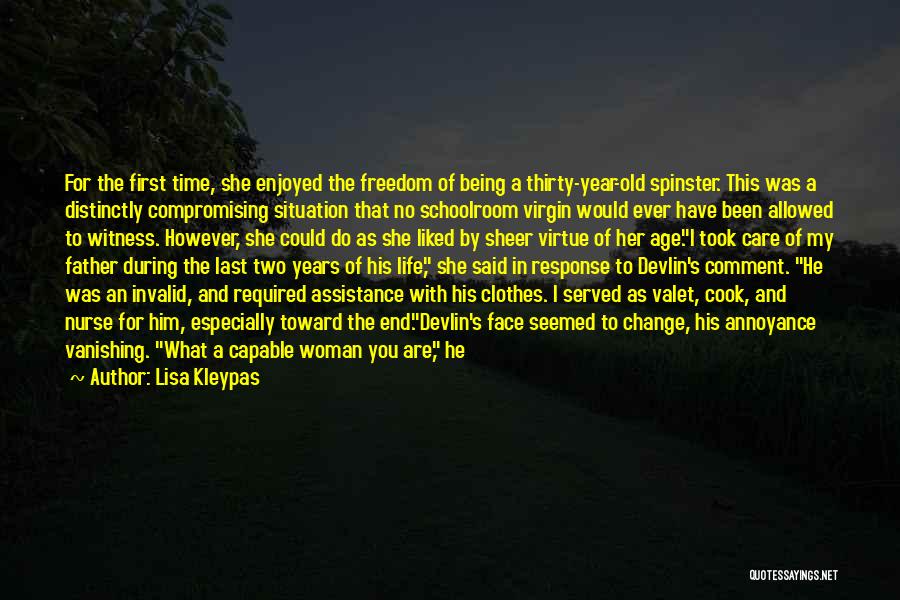 Lisa Kleypas Quotes: For The First Time, She Enjoyed The Freedom Of Being A Thirty-year-old Spinster. This Was A Distinctly Compromising Situation That