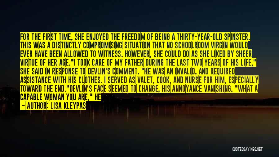 Lisa Kleypas Quotes: For The First Time, She Enjoyed The Freedom Of Being A Thirty-year-old Spinster. This Was A Distinctly Compromising Situation That