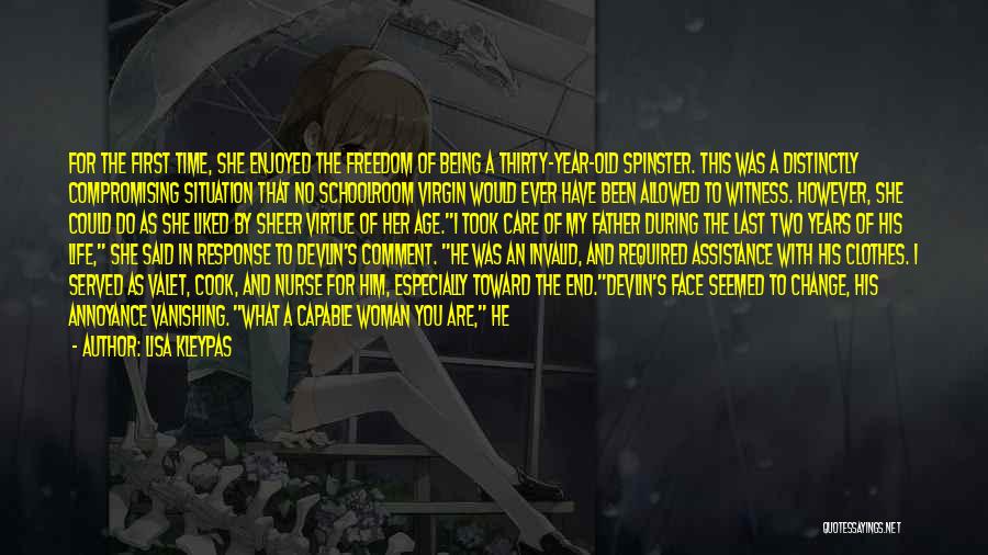 Lisa Kleypas Quotes: For The First Time, She Enjoyed The Freedom Of Being A Thirty-year-old Spinster. This Was A Distinctly Compromising Situation That