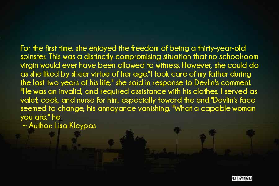 Lisa Kleypas Quotes: For The First Time, She Enjoyed The Freedom Of Being A Thirty-year-old Spinster. This Was A Distinctly Compromising Situation That