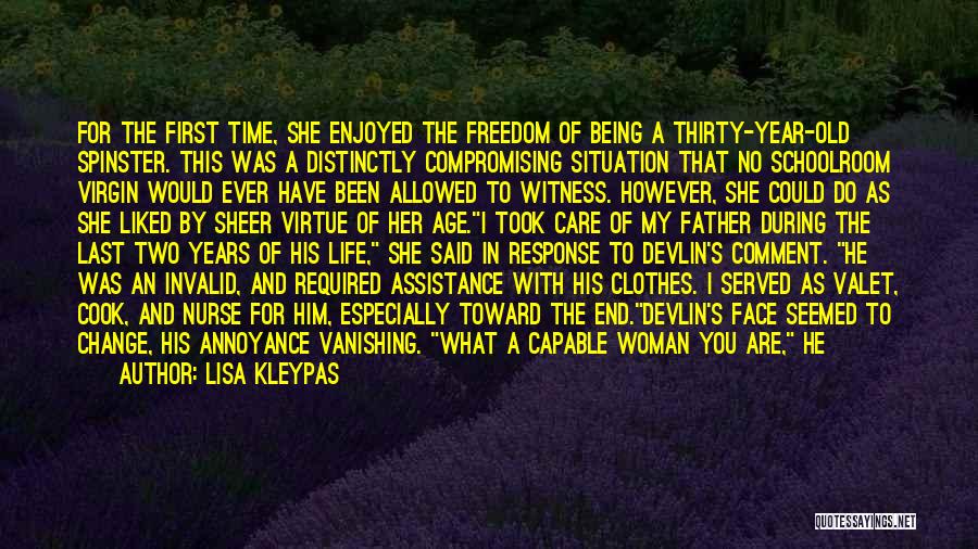 Lisa Kleypas Quotes: For The First Time, She Enjoyed The Freedom Of Being A Thirty-year-old Spinster. This Was A Distinctly Compromising Situation That