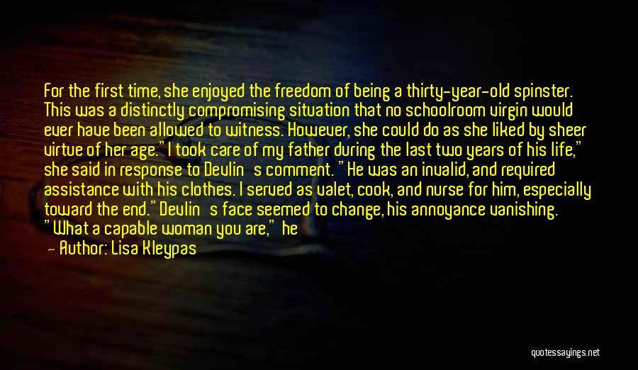 Lisa Kleypas Quotes: For The First Time, She Enjoyed The Freedom Of Being A Thirty-year-old Spinster. This Was A Distinctly Compromising Situation That