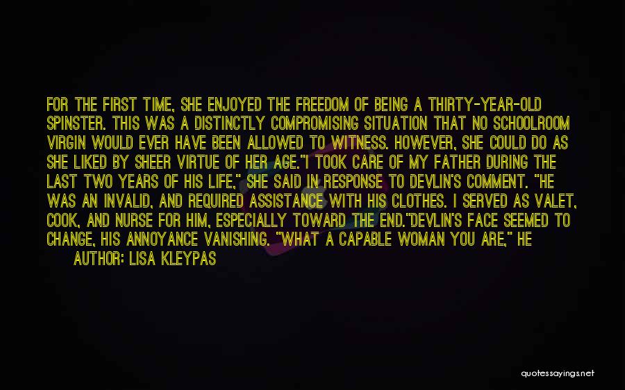 Lisa Kleypas Quotes: For The First Time, She Enjoyed The Freedom Of Being A Thirty-year-old Spinster. This Was A Distinctly Compromising Situation That