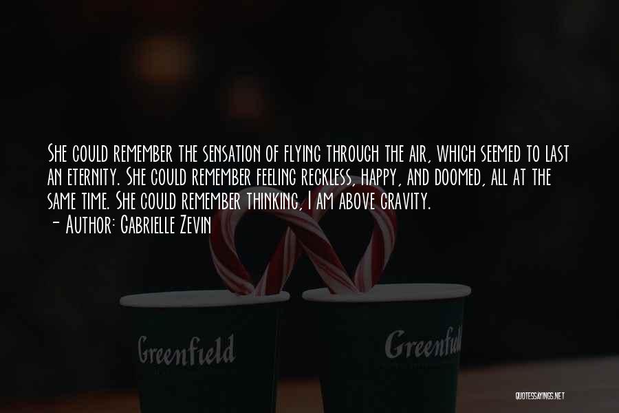 Gabrielle Zevin Quotes: She Could Remember The Sensation Of Flying Through The Air, Which Seemed To Last An Eternity. She Could Remember Feeling