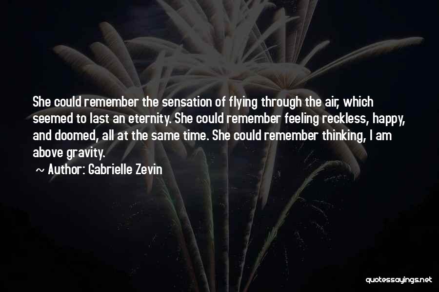 Gabrielle Zevin Quotes: She Could Remember The Sensation Of Flying Through The Air, Which Seemed To Last An Eternity. She Could Remember Feeling