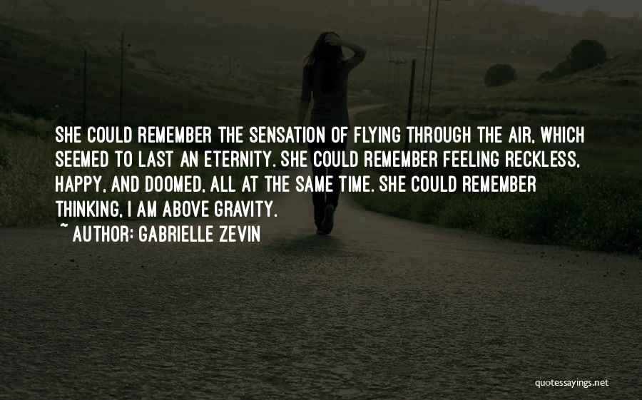 Gabrielle Zevin Quotes: She Could Remember The Sensation Of Flying Through The Air, Which Seemed To Last An Eternity. She Could Remember Feeling