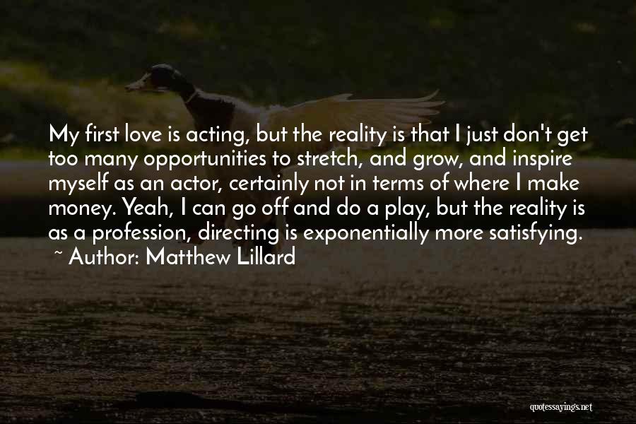 Matthew Lillard Quotes: My First Love Is Acting, But The Reality Is That I Just Don't Get Too Many Opportunities To Stretch, And