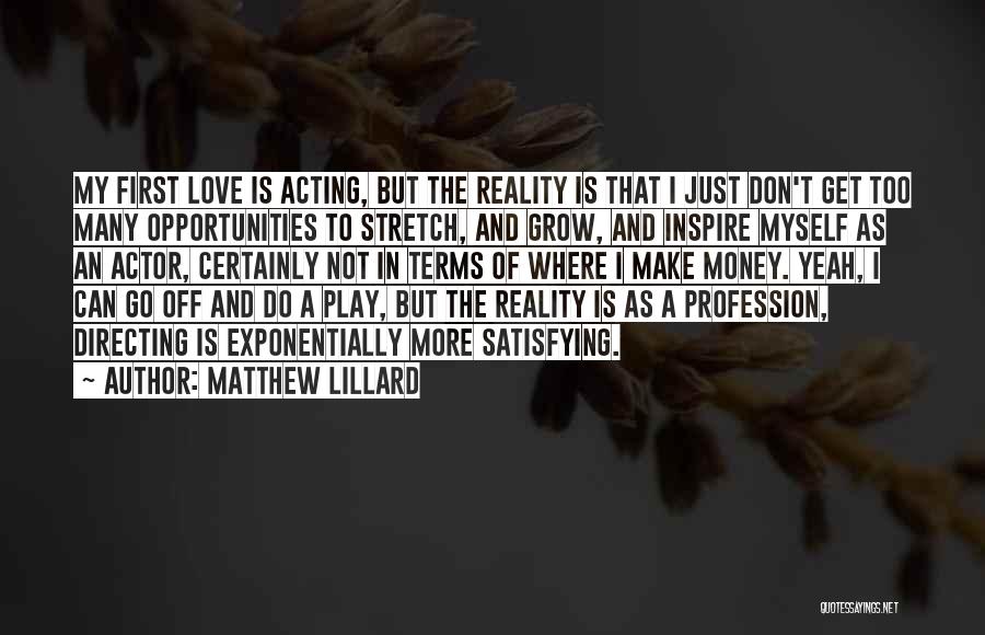 Matthew Lillard Quotes: My First Love Is Acting, But The Reality Is That I Just Don't Get Too Many Opportunities To Stretch, And