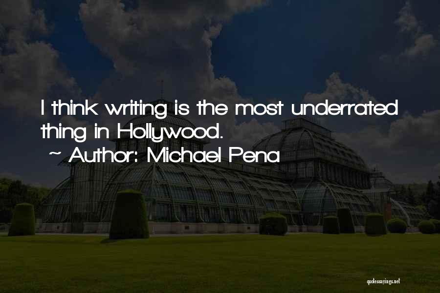 Michael Pena Quotes: I Think Writing Is The Most Underrated Thing In Hollywood.