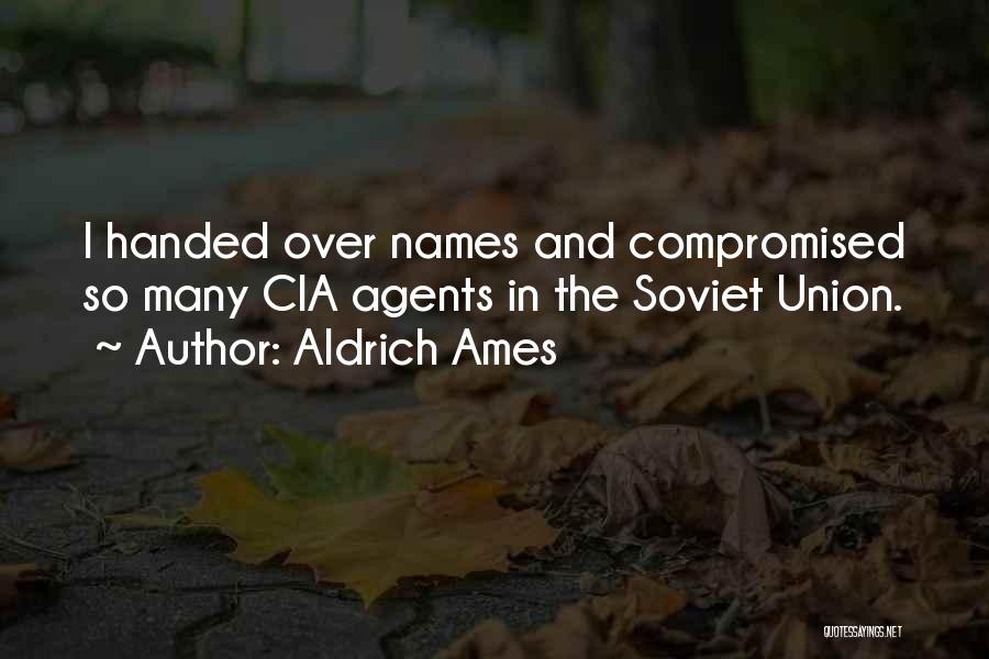 Aldrich Ames Quotes: I Handed Over Names And Compromised So Many Cia Agents In The Soviet Union.