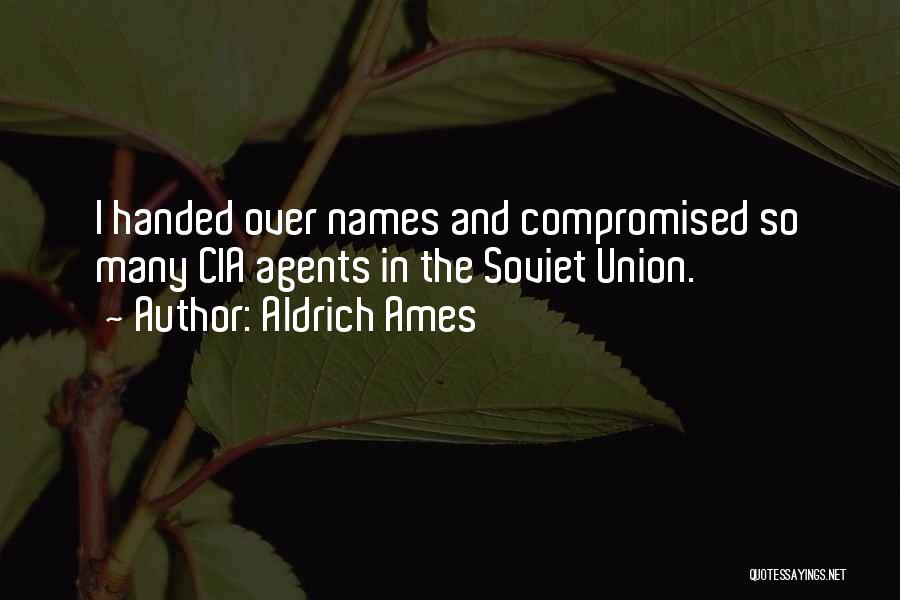 Aldrich Ames Quotes: I Handed Over Names And Compromised So Many Cia Agents In The Soviet Union.
