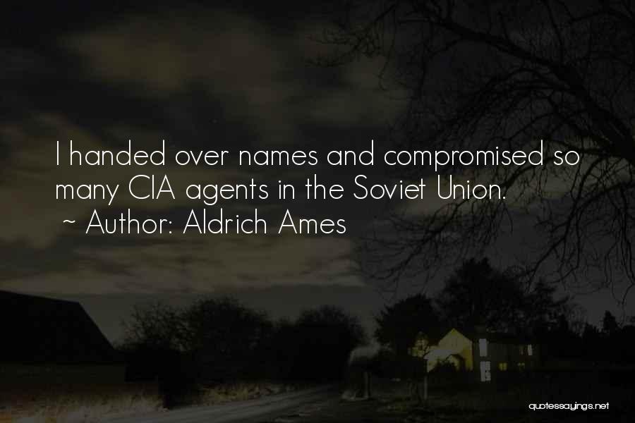Aldrich Ames Quotes: I Handed Over Names And Compromised So Many Cia Agents In The Soviet Union.