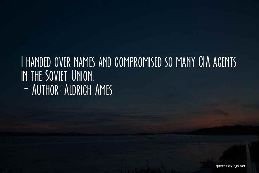 Aldrich Ames Quotes: I Handed Over Names And Compromised So Many Cia Agents In The Soviet Union.