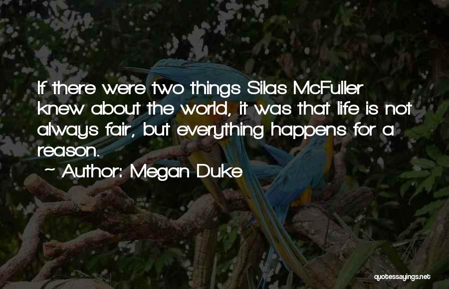 Megan Duke Quotes: If There Were Two Things Silas Mcfuller Knew About The World, It Was That Life Is Not Always Fair, But