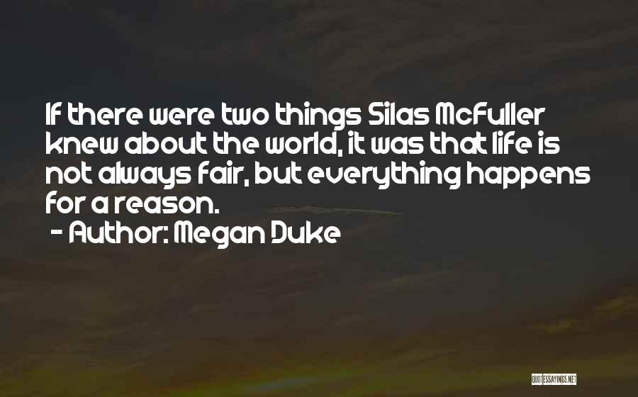 Megan Duke Quotes: If There Were Two Things Silas Mcfuller Knew About The World, It Was That Life Is Not Always Fair, But