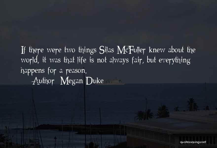 Megan Duke Quotes: If There Were Two Things Silas Mcfuller Knew About The World, It Was That Life Is Not Always Fair, But