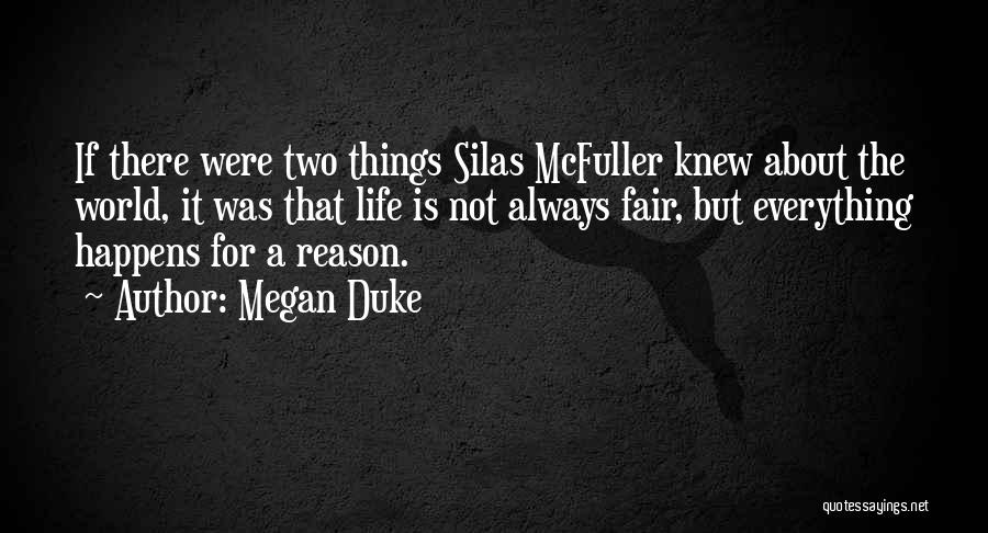 Megan Duke Quotes: If There Were Two Things Silas Mcfuller Knew About The World, It Was That Life Is Not Always Fair, But