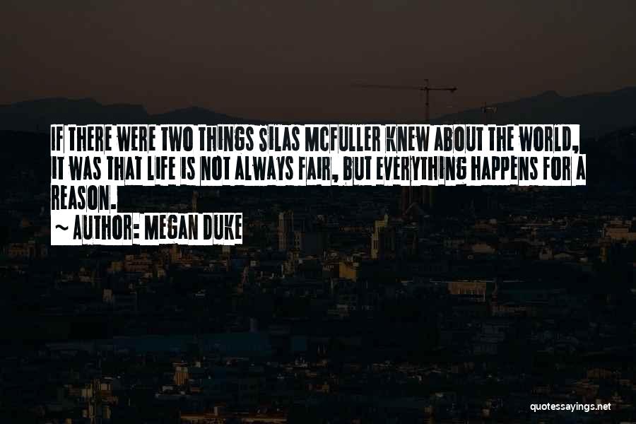 Megan Duke Quotes: If There Were Two Things Silas Mcfuller Knew About The World, It Was That Life Is Not Always Fair, But