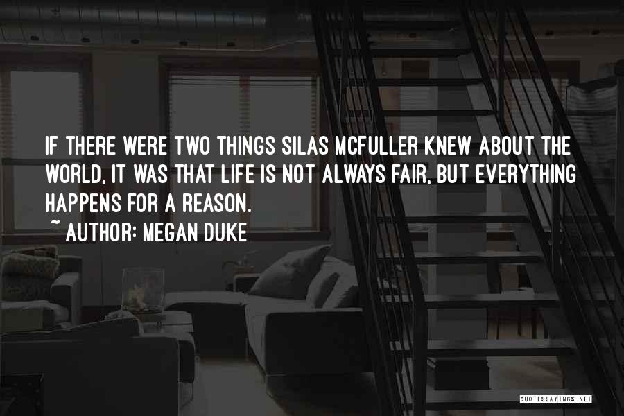 Megan Duke Quotes: If There Were Two Things Silas Mcfuller Knew About The World, It Was That Life Is Not Always Fair, But