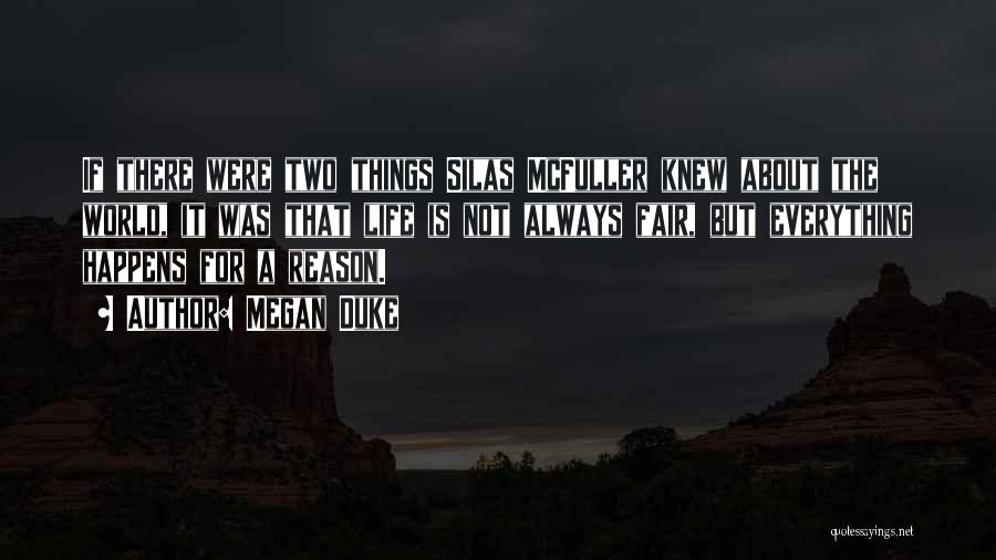 Megan Duke Quotes: If There Were Two Things Silas Mcfuller Knew About The World, It Was That Life Is Not Always Fair, But