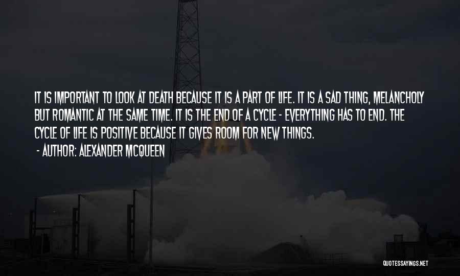 Alexander McQueen Quotes: It Is Important To Look At Death Because It Is A Part Of Life. It Is A Sad Thing, Melancholy