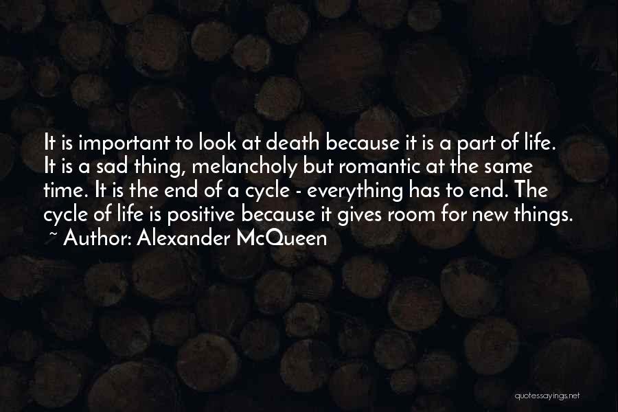 Alexander McQueen Quotes: It Is Important To Look At Death Because It Is A Part Of Life. It Is A Sad Thing, Melancholy