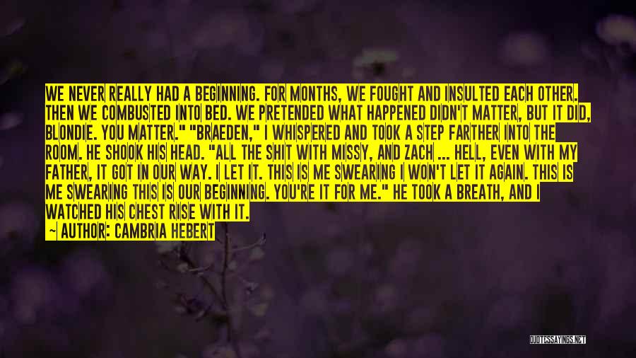 Cambria Hebert Quotes: We Never Really Had A Beginning. For Months, We Fought And Insulted Each Other. Then We Combusted Into Bed. We