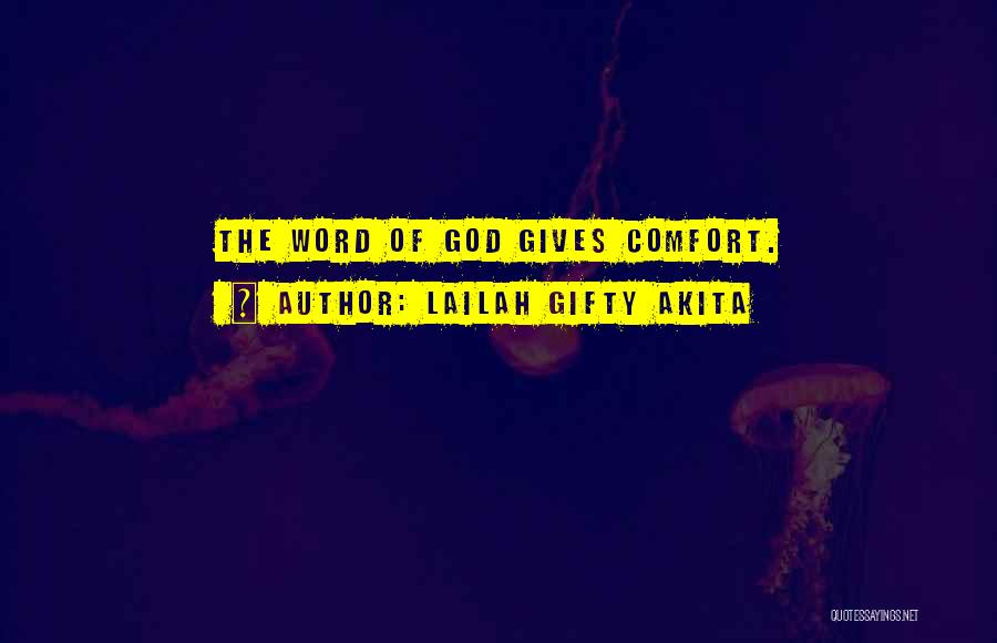 Lailah Gifty Akita Quotes: The Word Of God Gives Comfort.