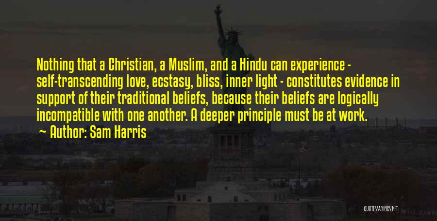 Sam Harris Quotes: Nothing That A Christian, A Muslim, And A Hindu Can Experience - Self-transcending Love, Ecstasy, Bliss, Inner Light - Constitutes