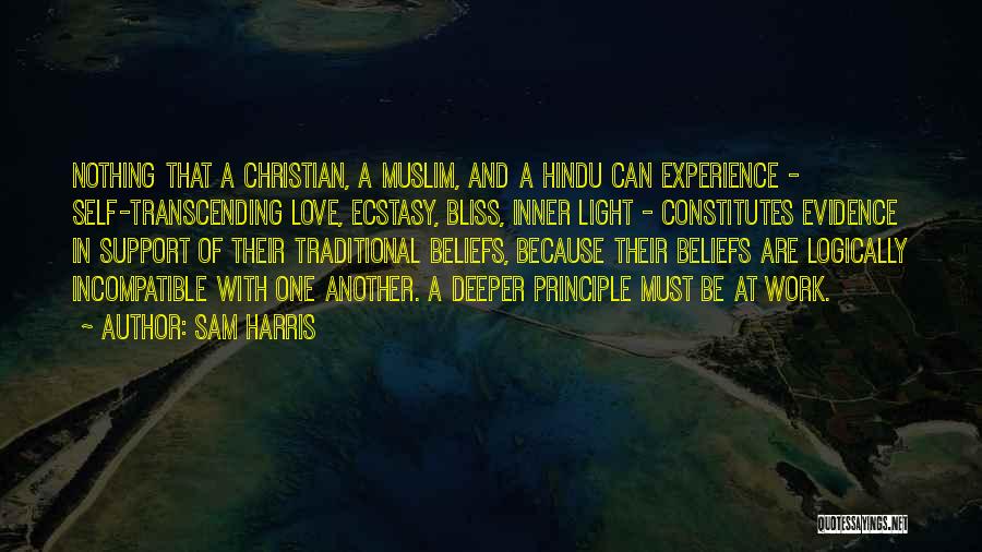 Sam Harris Quotes: Nothing That A Christian, A Muslim, And A Hindu Can Experience - Self-transcending Love, Ecstasy, Bliss, Inner Light - Constitutes