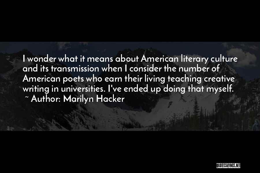 Marilyn Hacker Quotes: I Wonder What It Means About American Literary Culture And Its Transmission When I Consider The Number Of American Poets