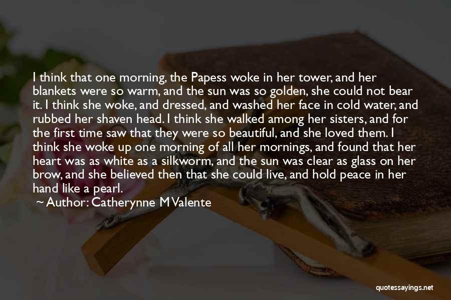 Catherynne M Valente Quotes: I Think That One Morning, The Papess Woke In Her Tower, And Her Blankets Were So Warm, And The Sun
