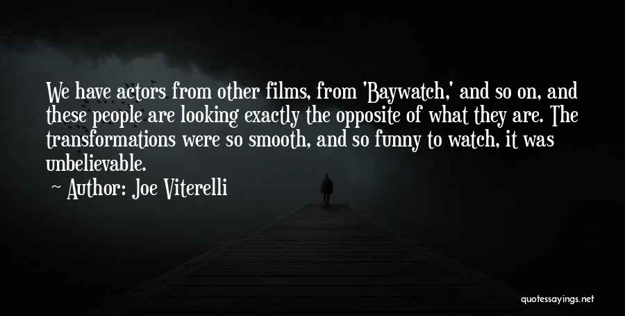 Joe Viterelli Quotes: We Have Actors From Other Films, From 'baywatch,' And So On, And These People Are Looking Exactly The Opposite Of