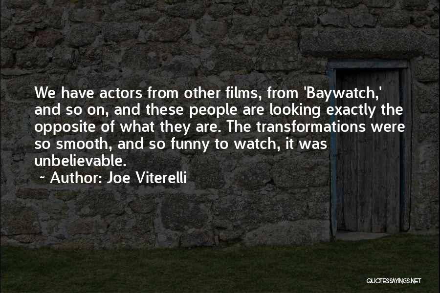 Joe Viterelli Quotes: We Have Actors From Other Films, From 'baywatch,' And So On, And These People Are Looking Exactly The Opposite Of