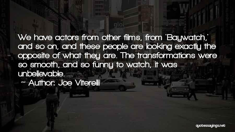 Joe Viterelli Quotes: We Have Actors From Other Films, From 'baywatch,' And So On, And These People Are Looking Exactly The Opposite Of