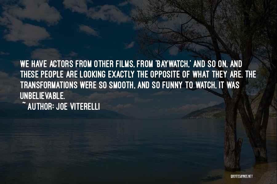 Joe Viterelli Quotes: We Have Actors From Other Films, From 'baywatch,' And So On, And These People Are Looking Exactly The Opposite Of