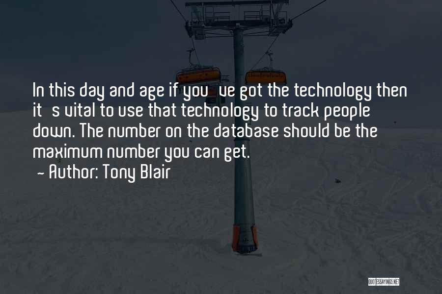 Tony Blair Quotes: In This Day And Age If You've Got The Technology Then It's Vital To Use That Technology To Track People