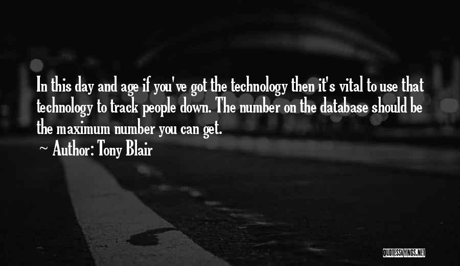 Tony Blair Quotes: In This Day And Age If You've Got The Technology Then It's Vital To Use That Technology To Track People