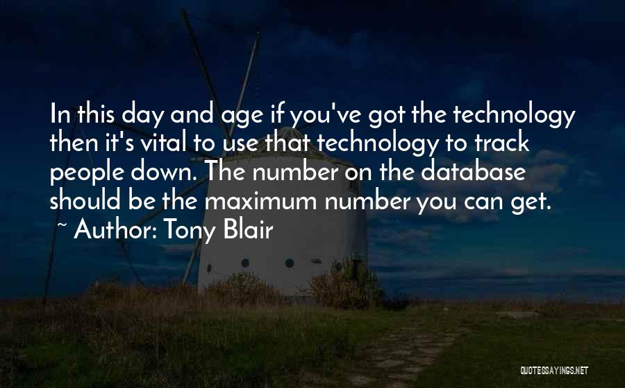 Tony Blair Quotes: In This Day And Age If You've Got The Technology Then It's Vital To Use That Technology To Track People