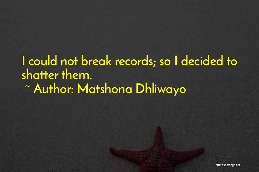 Matshona Dhliwayo Quotes: I Could Not Break Records; So I Decided To Shatter Them.