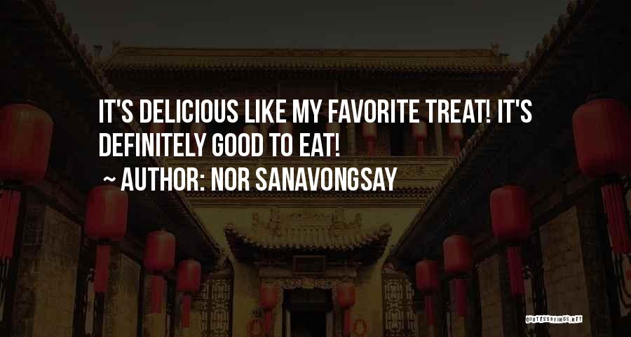 Nor Sanavongsay Quotes: It's Delicious Like My Favorite Treat! It's Definitely Good To Eat!