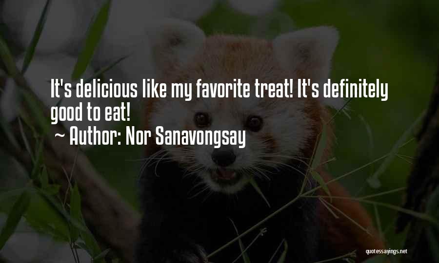 Nor Sanavongsay Quotes: It's Delicious Like My Favorite Treat! It's Definitely Good To Eat!