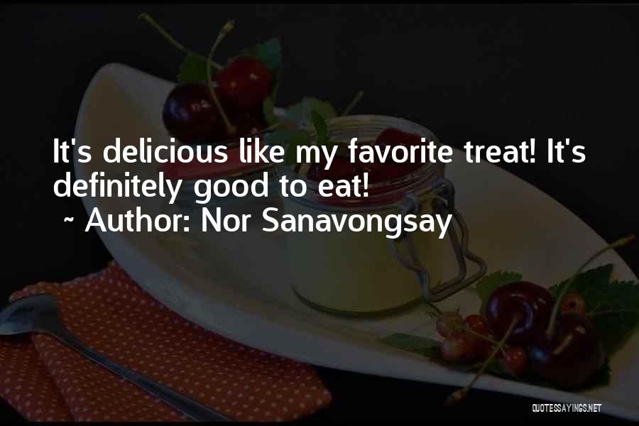 Nor Sanavongsay Quotes: It's Delicious Like My Favorite Treat! It's Definitely Good To Eat!