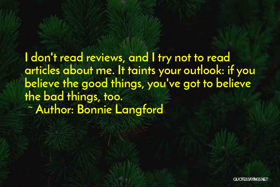 Bonnie Langford Quotes: I Don't Read Reviews, And I Try Not To Read Articles About Me. It Taints Your Outlook: If You Believe