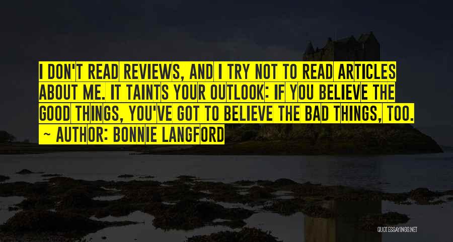 Bonnie Langford Quotes: I Don't Read Reviews, And I Try Not To Read Articles About Me. It Taints Your Outlook: If You Believe