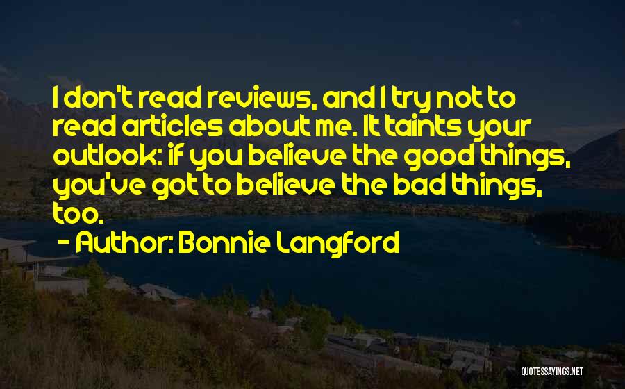 Bonnie Langford Quotes: I Don't Read Reviews, And I Try Not To Read Articles About Me. It Taints Your Outlook: If You Believe