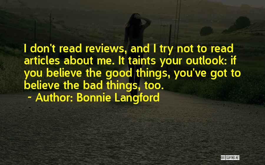 Bonnie Langford Quotes: I Don't Read Reviews, And I Try Not To Read Articles About Me. It Taints Your Outlook: If You Believe